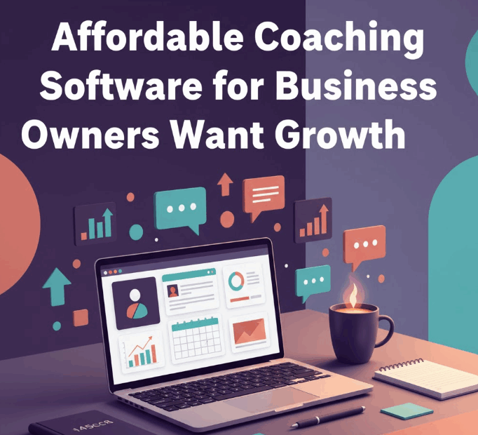 Affordable Coaching Software for Business Owners Who Want Growth